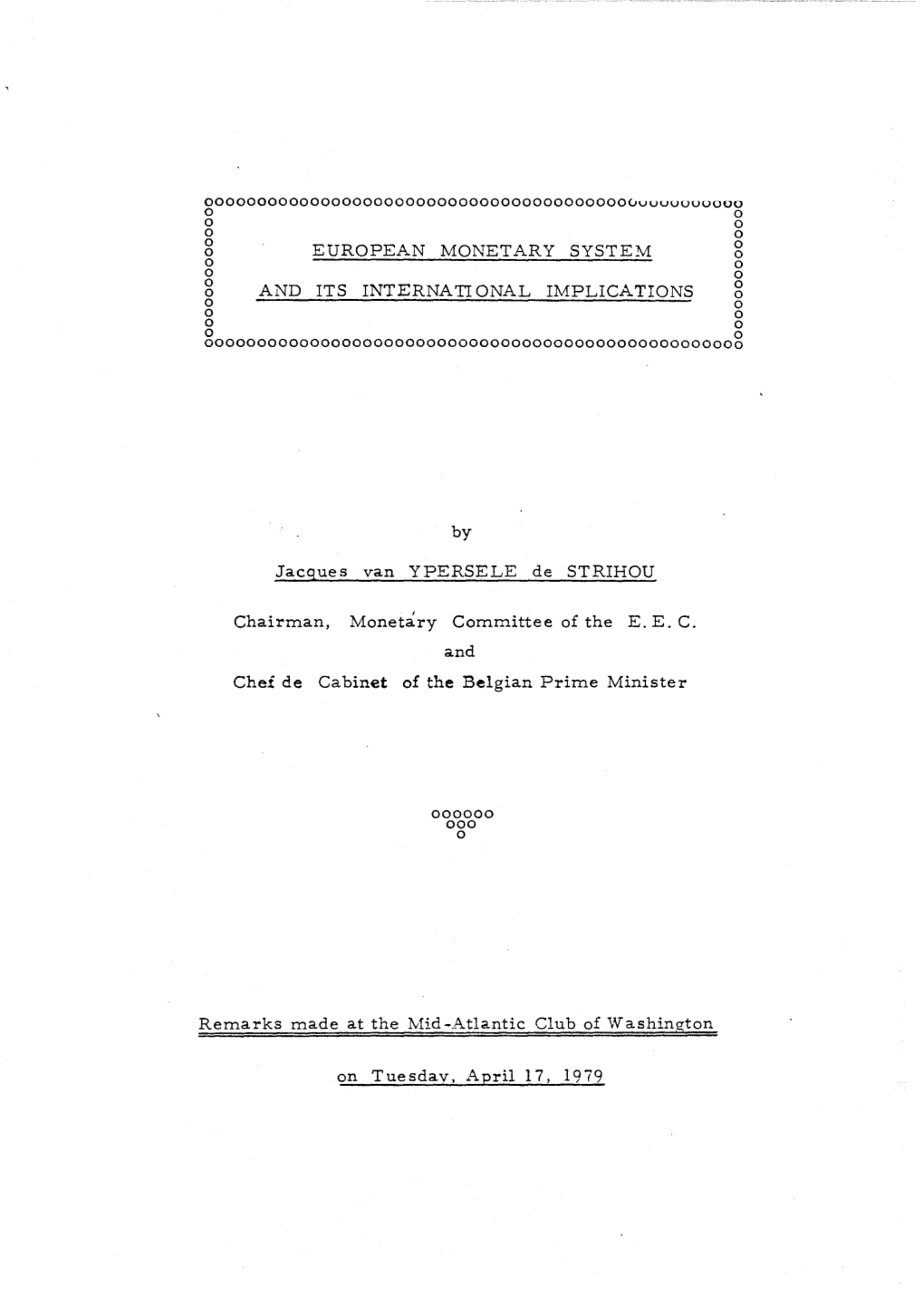 EUROPEAN MONETARY SYSTEM and ITS INTERNATIONAL IMPLICATIONS by Jacques Van YPERSELE De STRIHOU Chairman, Monetary Committee of T