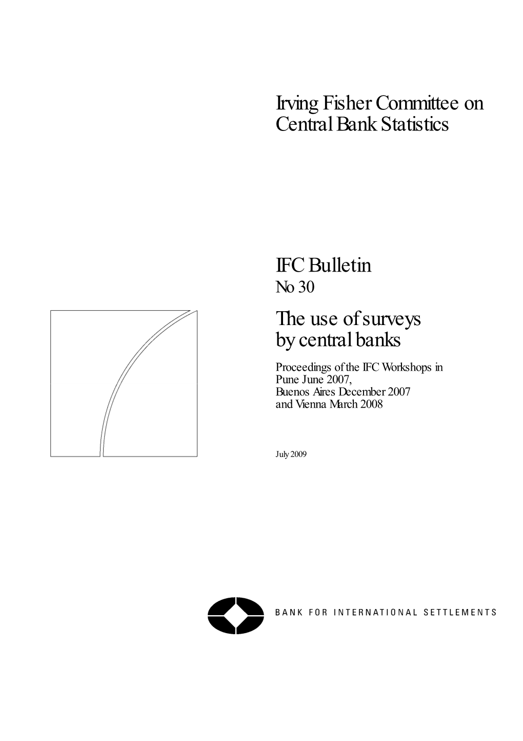 No 30 the Use of Surveys by Central Banks Proceedings of the IFC Workshops in Pune June 2007, Buenos Aires December 2007 and Vienna March 2008
