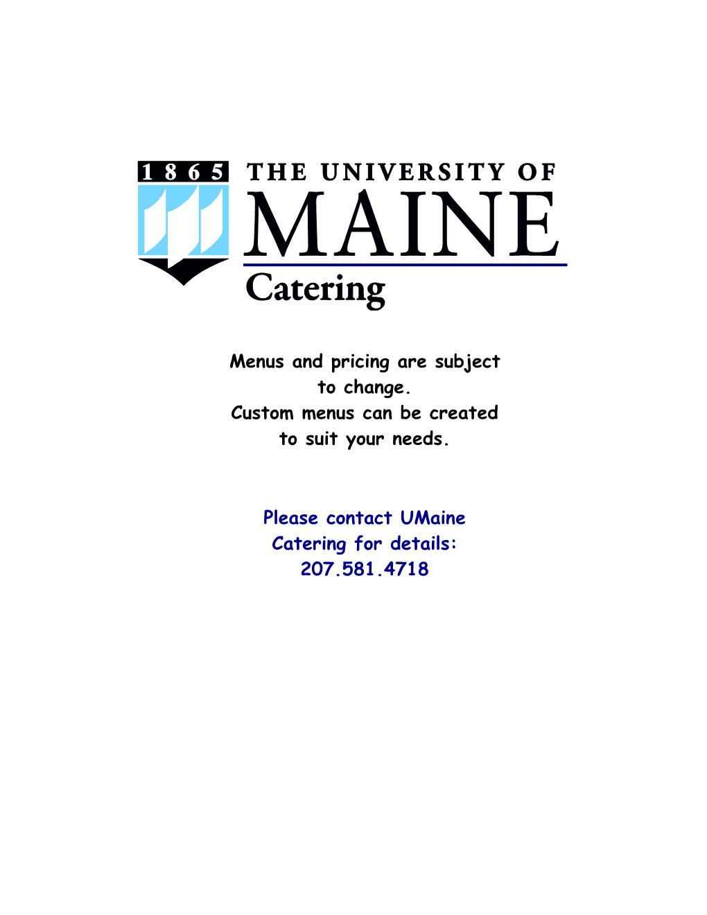 Menus and Pricing Are Subject to Change. Custom Menus Can Be Created to Suit Your Needs. Please Contact Umaine Catering For