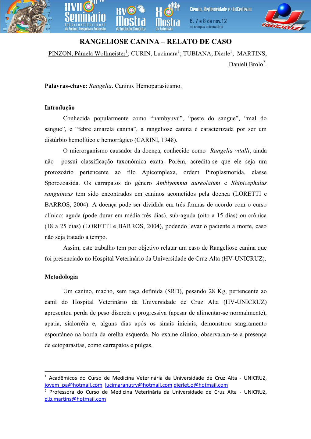 RANGELIOSE CANINA – RELATO DE CASO PINZON, Pâmela Wollmeister1; CURIN, Lucimara1; TUBIANA, Dierle1; MARTINS, Danieli Brolo2