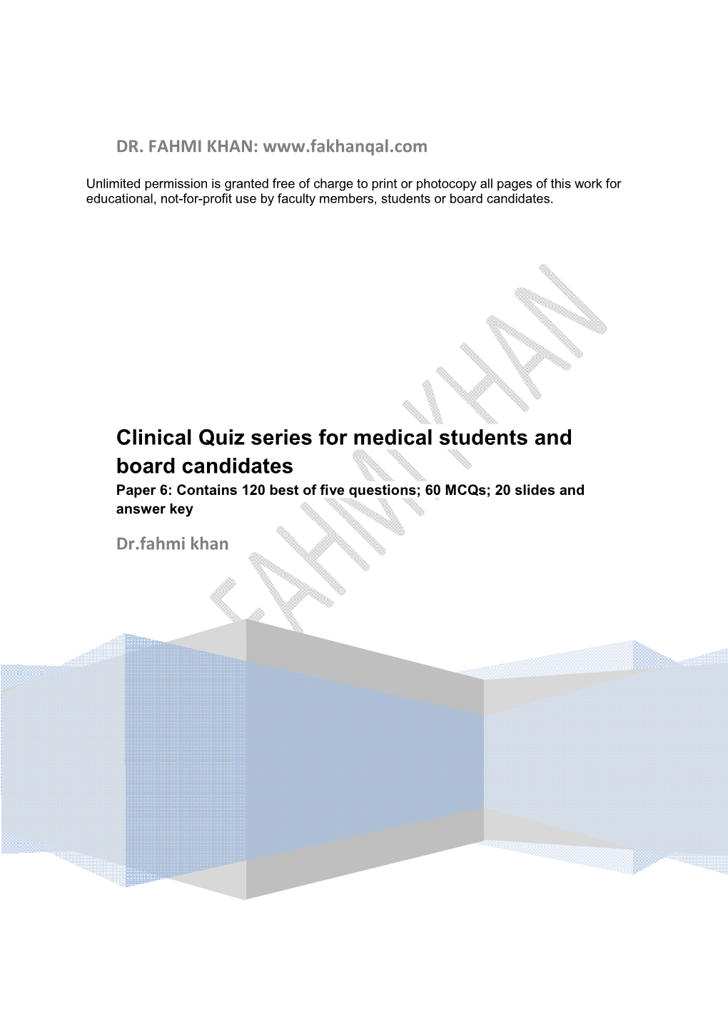 Clinical Quiz Series for Medical Students and Board Candidates Paper 6: Contains 120 Best of Five Questions; 60 Mcqs; 2 0 Slides and Answer Key Dr.Fahmi Khan