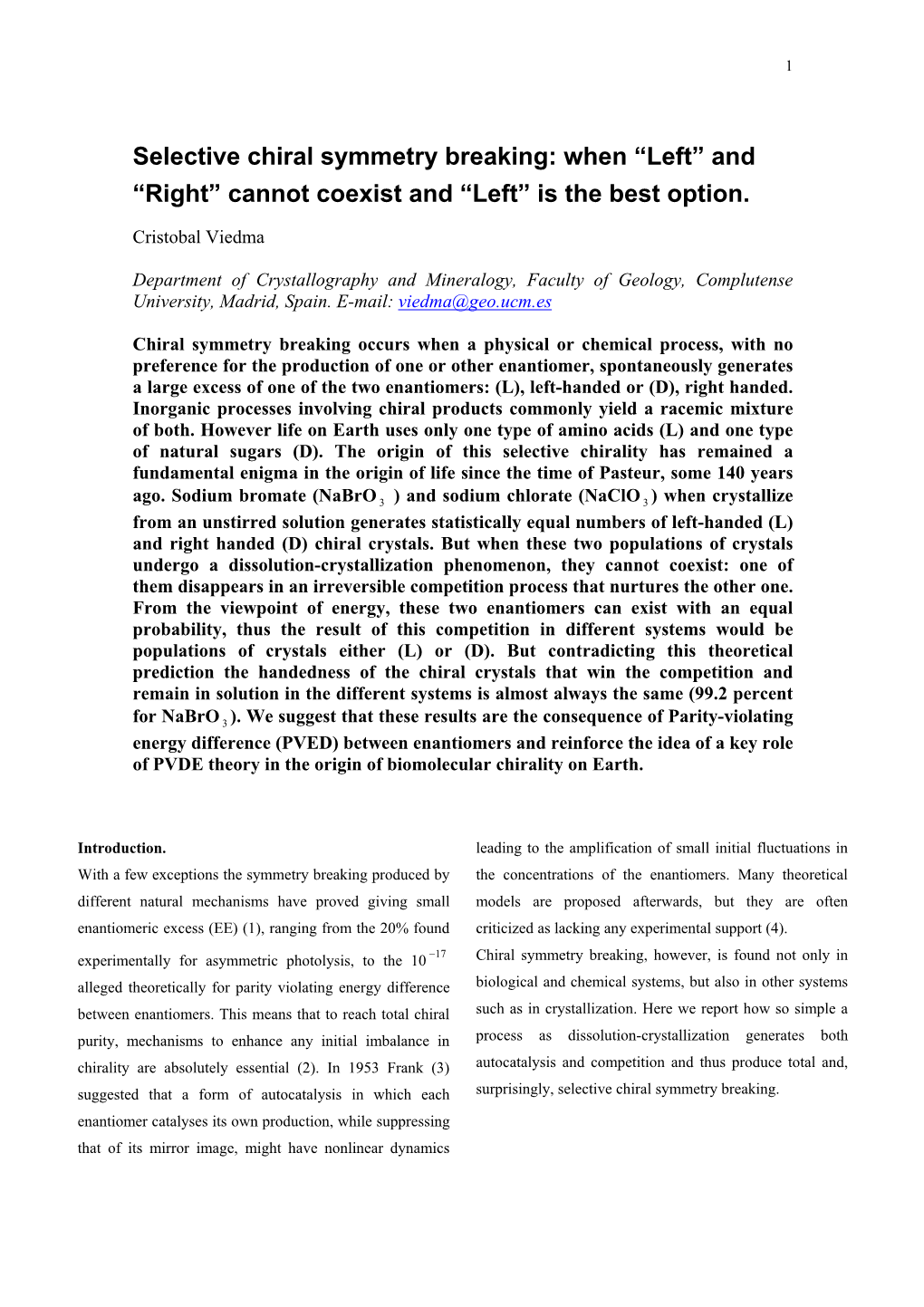 Selective Chiral Symmetry Breaking: When “Left” and “Right” Cannot Coexist and “Left” Is the Best Option