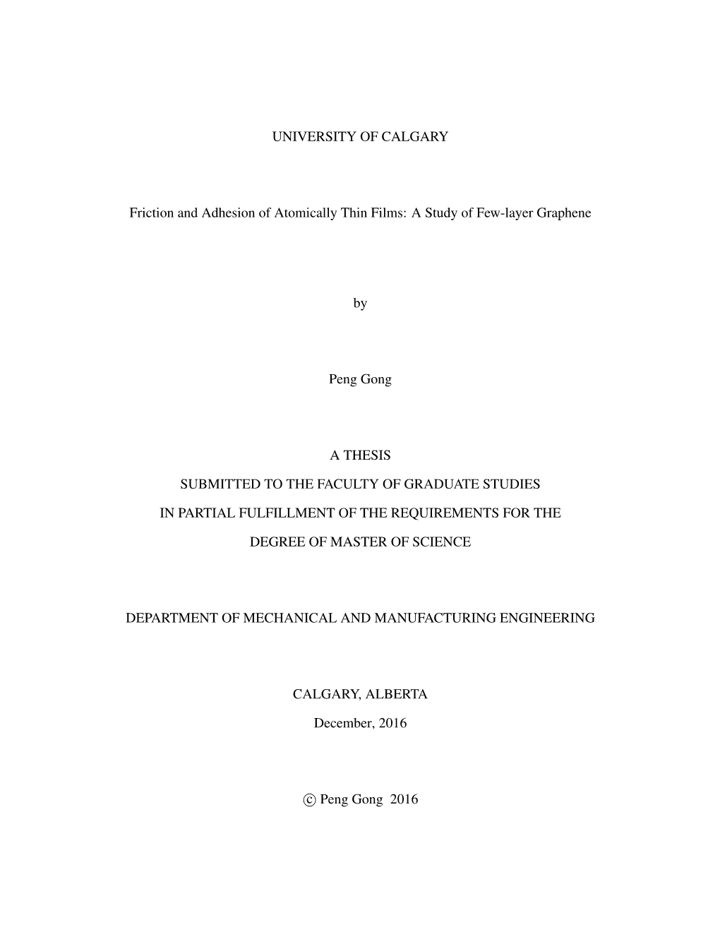 UNIVERSITY of CALGARY Friction and Adhesion of Atomically Thin Films: a Study of Few-Layer Graphene by Peng Gong a THESIS SUBMIT