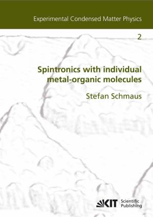 Spintronics with Individual Metal-Organic Molecules Experimental Condensed Matter Physics Band 2
