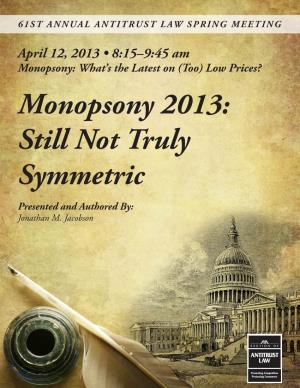 Monopsony 2013: Still Not Truly Symmetric Presented and Authored By: Jonathan M