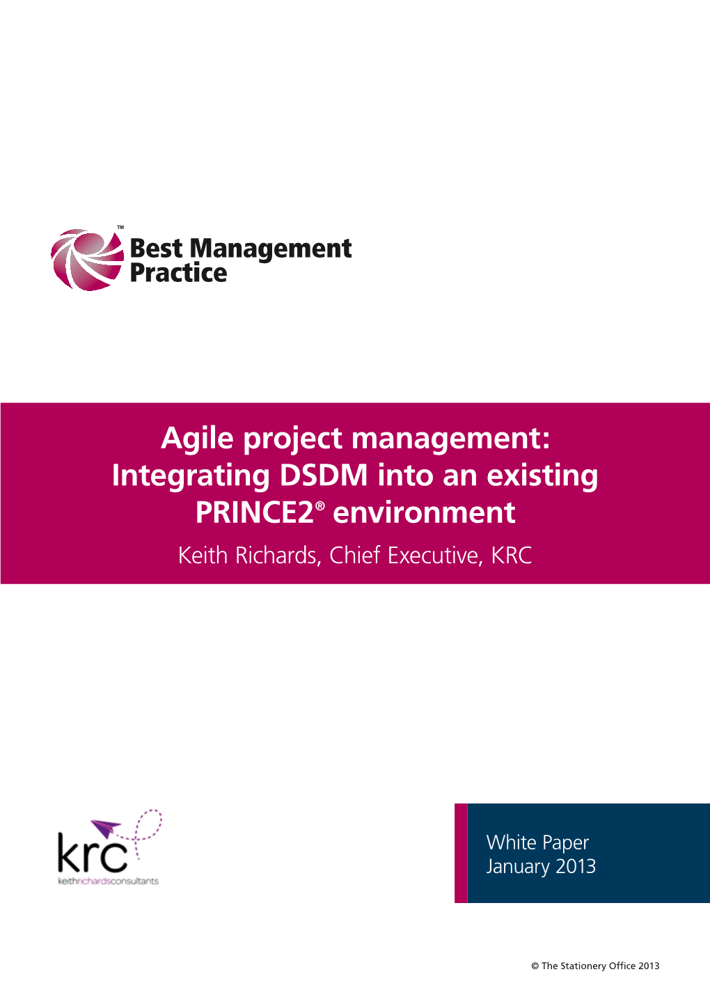 Agile Project Management: Integrating DSDM Into an Existing PRINCE2® Environment Keith Richards, Chief Executive, KRC