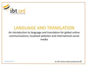 LANGUAGE and TRANSLATION an Introduction to Language and Translation for Global Online Communications, Localized Websites and International Social Media