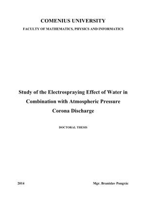 COMENIUS UNIVERSITY Study of the Electrospraying Effect of Water in Combination with Atmospheric Pressure Corona Discharge