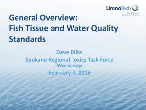 General Overview: Fish Tissue and Water Quality Standards Dave Dilks Spokane Regional Toxics Task Force Workshop February 9, 2016 Recurring Questions