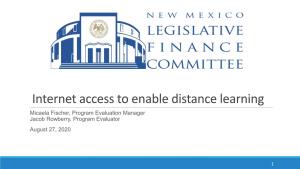 Internet Access to Enable Distance Learning Micaela Fischer, Program Evaluation Manager Jacob Rowberry, Program Evaluator August 27, 2020