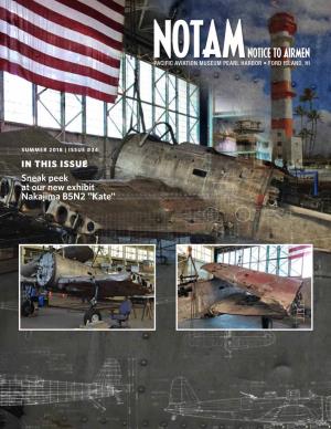 SUMMER 2018 | ISSUE #34 in THIS ISSUE Sneak Peek at Our New Exhibit Nakajima B5N2 "Kate" EXECUTIVE DIRECTOR’S REPORT