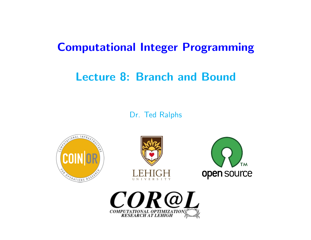 Computational Integer Programming Lecture 8: Branch and Bound