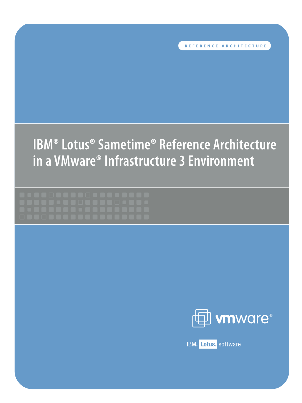 IBM® Lotus® Sametime® Reference Architecture in a Vmware® Infrastructure 3 Environment Reference Architecture