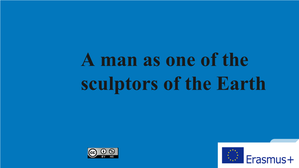 A Man As One of the Sculptors of the Earth Bytom Is Located in the Silesian Upland Bytom Lies on Average at 280 – 290 M Above the Sea Level