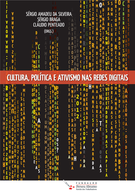 Cultura, Política E Ativismo Nas Redes Digitais / Sérgio Amadeu Da Silveira, Sérgio Braga, Cláudio Penteado (Organizadores)
