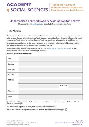 Unaccredited Learned Society Nomination for Fellow Please Read the Full Guidance Notes Carefully Before Completing This Form