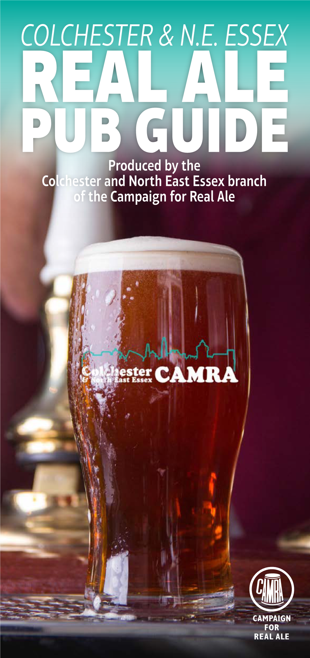 PUB GUIDE Produced by the Colchester and North East Essex Branch of the Campaign for Real Ale
