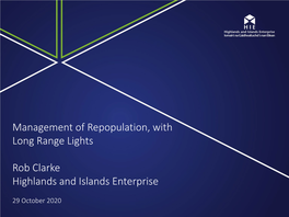 Management of Repopulation, with Long Range Lights Rob Clarke Highlands and Islands Enterprise