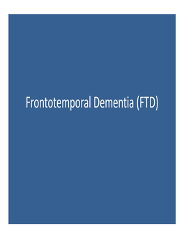 Frontotemporal Dementia (FTD) Compare and Contrast with Alzheimer Disease