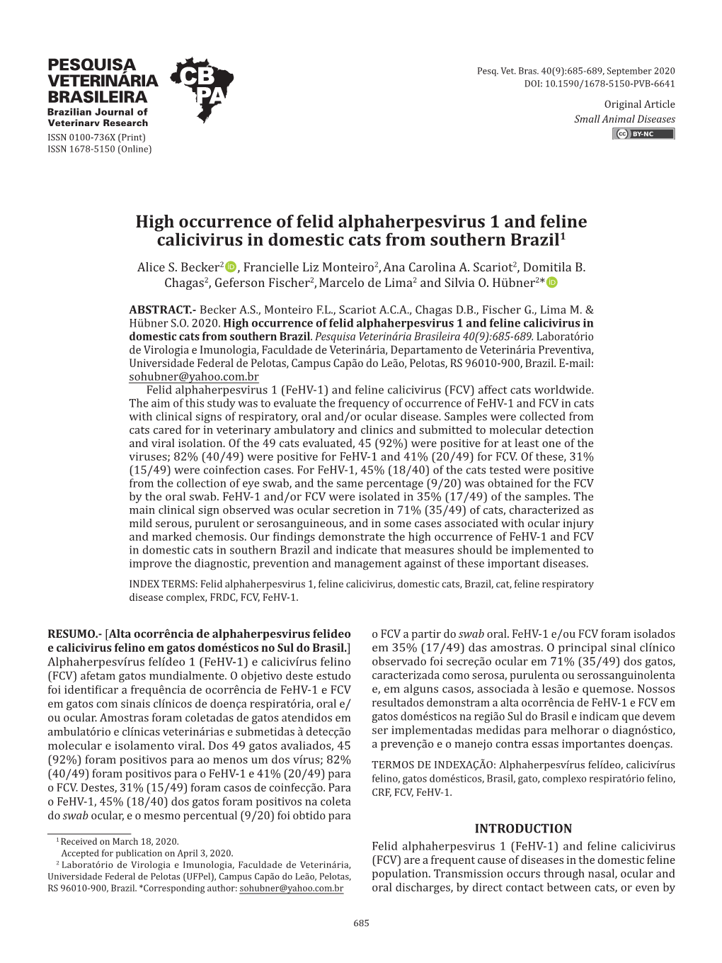 High Occurrence of Felid Alphaherpesvirus 1 and Feline Calicivirus in Domestic Cats from Southern Brazil1 Alice S