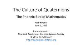 The Culture of Quaternions the Phoenix Bird of Mathematics