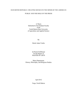 OUR SISTER REPUBLIC: CREATING MEXICO in the MINDS of the AMERICAN PUBLIC and the ROLE of the PRESS a Thesis Submitted to The
