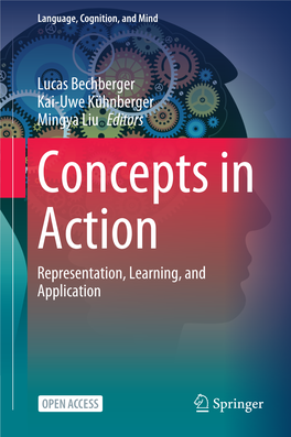 Lucas Bechberger Kai-Uwe Kühnberger Mingya Liu Editors Concepts in Action Representation, Learning, and Application Language, Cognition, and Mind
