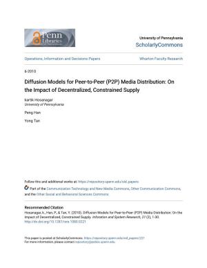 Diffusion Models for Peer-To-Peer (P2P) Media Distribution: on the Impact of Decentralized, Constrained Supply Kartik Hosanagar University of Pennsylvania