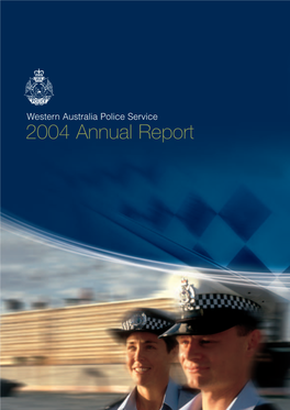 2004 Annual Report Mission in Partnership with the Community, Create a Safer and More Secure Western Australia by Providing Quality Police Services