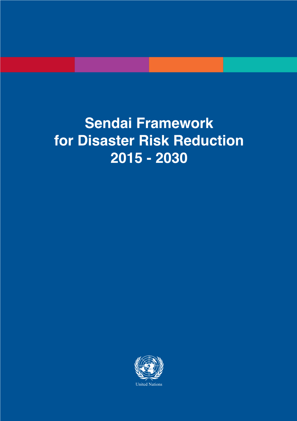 Sendai Framework for Disaster Risk Reduction 2015 - 2030