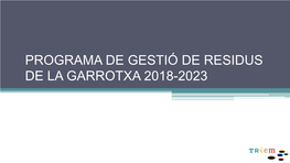 PROGRAMA DE GESTIÓ DE RESIDUS DE LA GARROTXA 2018-2023 a La Comarca, La Mitjana Dels Residus Generats El 2017