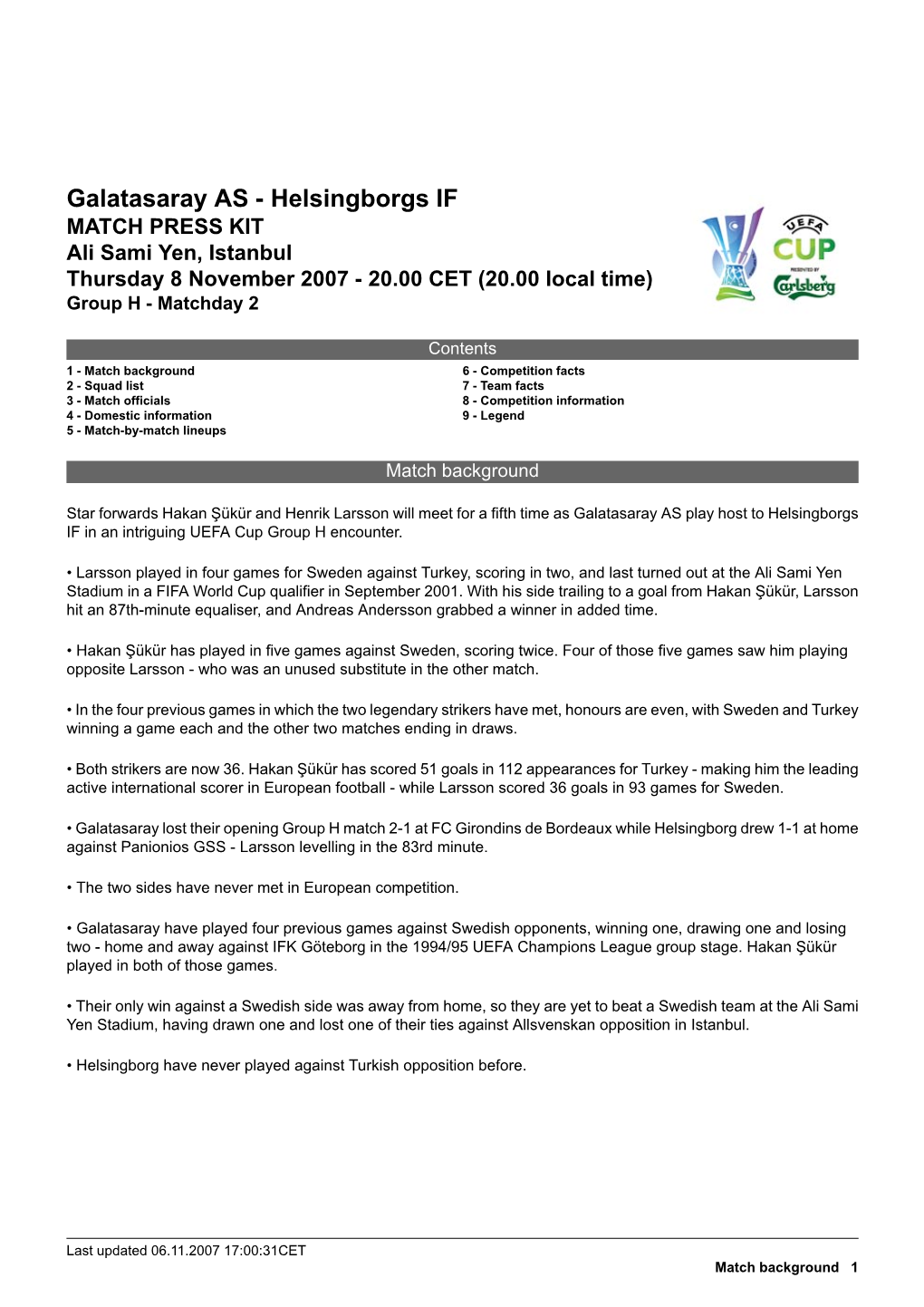 Galatasaray AS - Helsingborgs IF MATCH PRESS KIT Ali Sami Yen, Istanbul Thursday 8 November 2007 - 20.00 CET (20.00 Local Time) Group H - Matchday 2