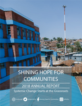 SHINING HOPE for COMMUNITIES 2018 ANNUAL REPORT Systemic Change Starts at the Grassroots