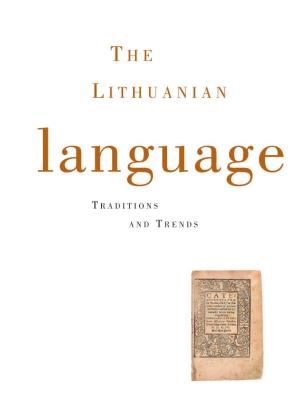 THE LITHUANIAN LANGUAGE: TRADITIONS and TRENDS by Giedrius Subaèius