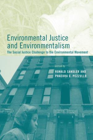 Environmental Justice and Environmentalism: the Social Justice Challenge to the Environmental Movement
