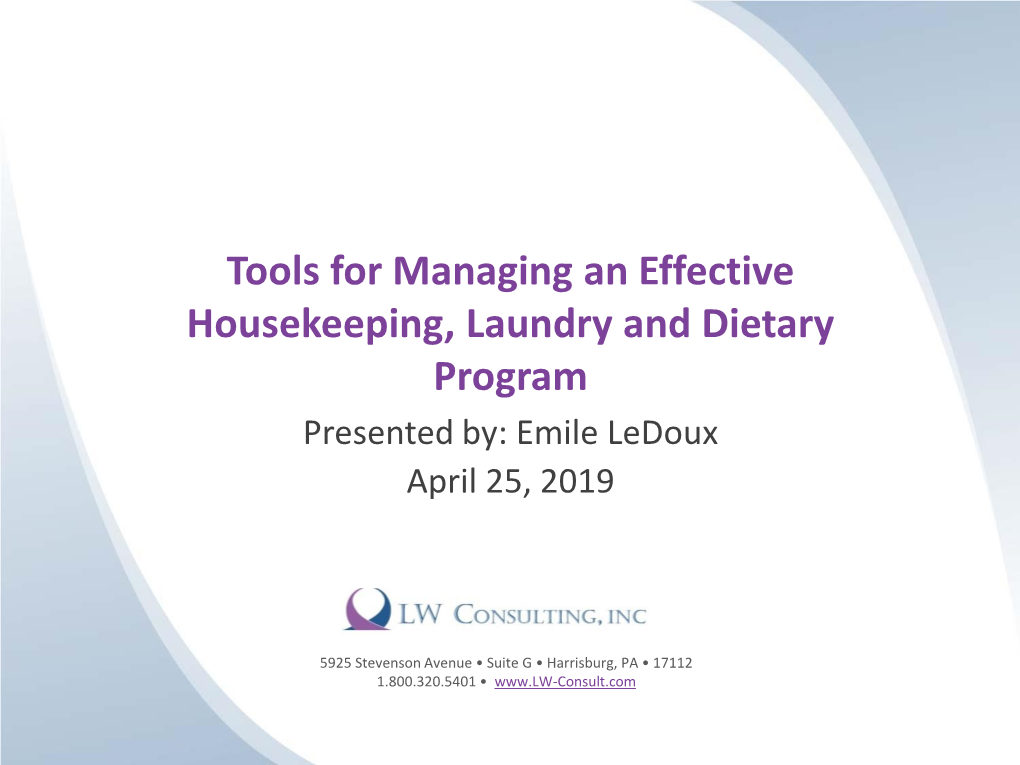 Tools for Managing an Effective Housekeeping, Laundry and Dietary Program Presented By: Emile Ledoux April 25, 2019