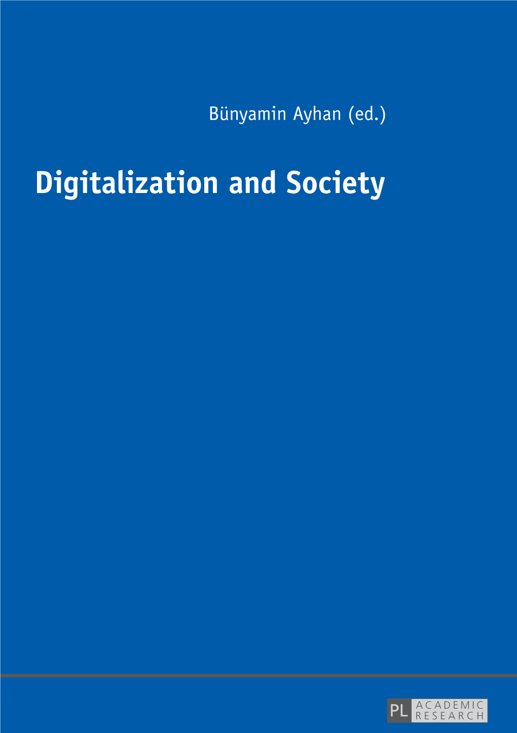 Digitalization and Society Bünyamin Ayhan (Ed.) Digitalization and Society