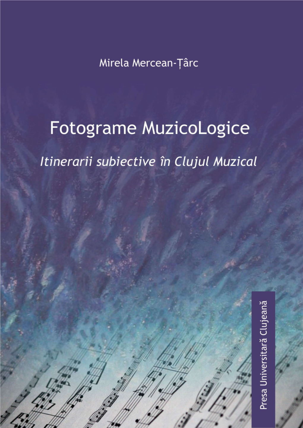 Mirela Mercean-Ţârc Fotograme Muzicologice Itinerarii Subiective În