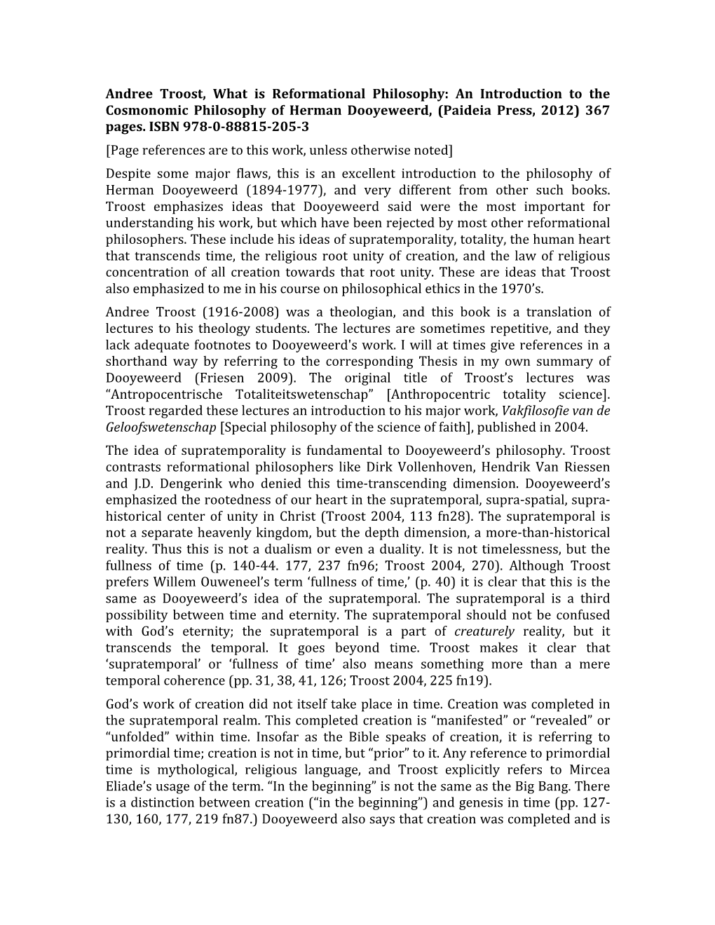 Andree Troost, What Is Reformational Philosophy: an Introduction to the Cosmonomic Philosophy of Herman Dooyeweerd, (Paideia Press, 2012) 367 Pages