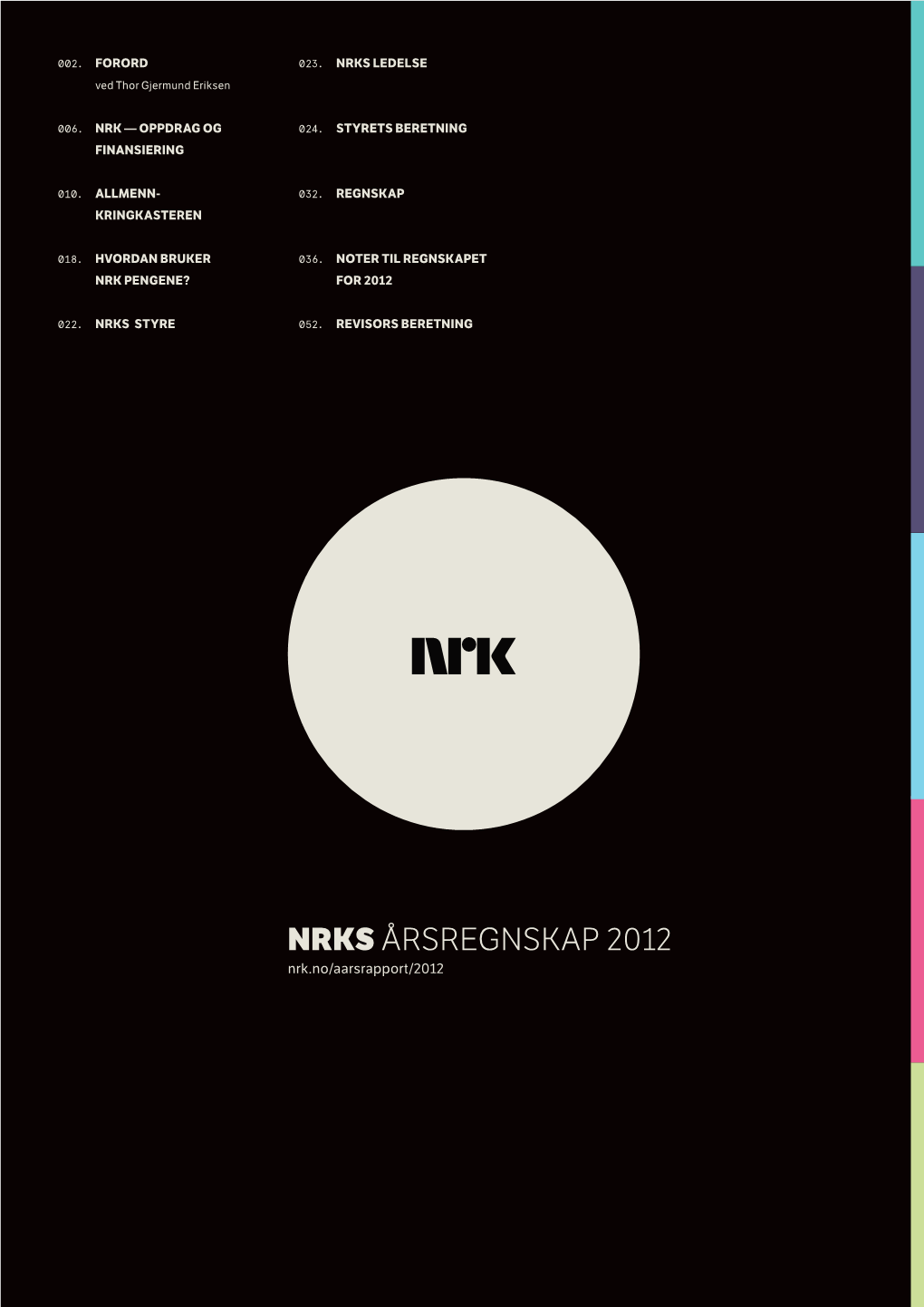 NRKS ÅRSREGNSKAP 2012 Nrk.No/Aarsrapport/2012 Ved Thor Gjermund Eriksen Ved FORORD