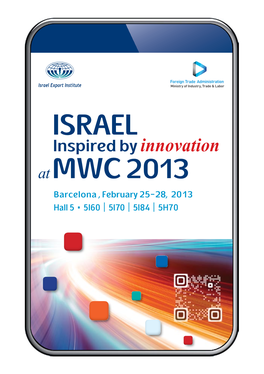 ISRAEL Inspired by Innovation at MWC 2013 Barcelona , February 25-28, 2013 Hall 5 ▪ 5I60 | 5I70 | 5I84 | 5H70 Inspired by Innovation