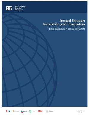 Impact Through Innovation and Integration BBG Strategic Plan 2012-2016