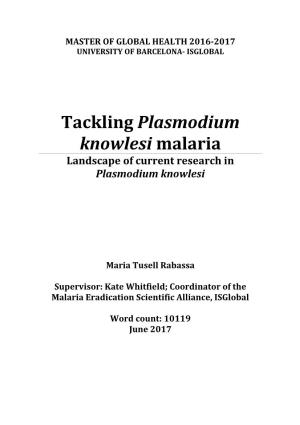 Tackling Plasmodium Knowlesi Malaria Landscape of Current Research in Plasmodium Knowlesi