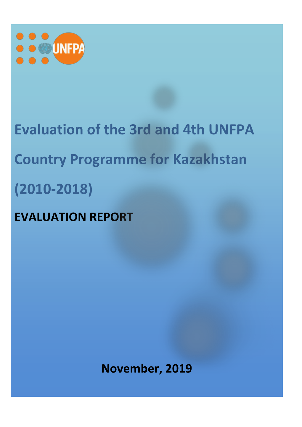 Evaluation of the 3Rd and 4Th UNFPA Country Programme for Kazakhstan (2010-2018) EVALUATION REPORT