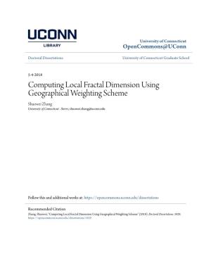 Computing Local Fractal Dimension Using Geographical Weighting Scheme Shuowei Zhang University of Connecticut - Storrs, Shuowei.Zhang@Uconn.Edu
