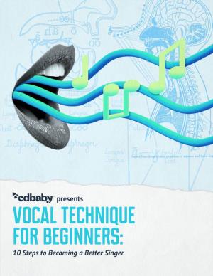 Vocal Technique for Beginners: 10 Steps to Becoming a Better Singer Vocal Technique for Beginners: 10 Steps to Becoming a Better Singer