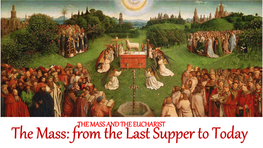 THE MASS and the EUCHARIST the Mass: from the Last Supper to Today LAST SUPPER