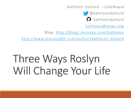 Three Ways Roslyn Will Change Your Life •