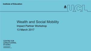 Wealth and Social Mobility Impact Partner Workshop 13 March 2017