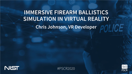 IMMERSIVE FIREARM BALLISTICS SIMULATION in VIRTUAL REALITY Chris Johnson, VR Developer